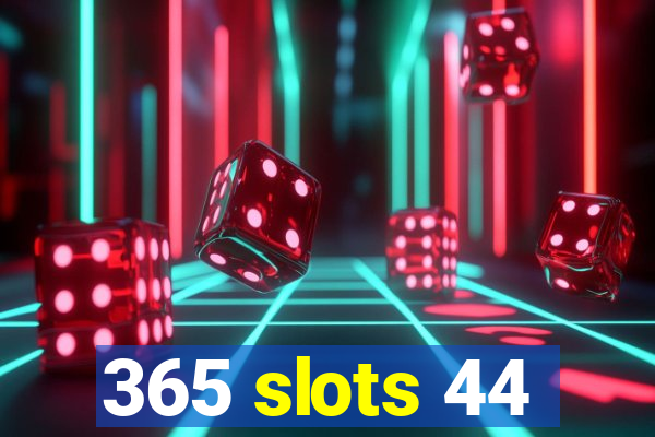 365 slots 44